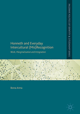 Livre Relié Honneth and Everyday Intercultural (Mis)Recognition de Bona Anna