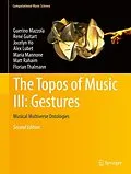 E-Book (pdf) The Topos of Music III: Gestures von Guerino Mazzola, René Guitart, Jocelyn Ho