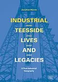 E-Book (pdf) Industrial Teesside, Lives and Legacies von Jonathan Warren