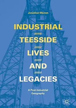 E-Book (pdf) Industrial Teesside, Lives and Legacies von Jonathan Warren