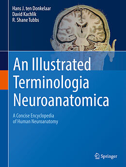 Livre Relié An Illustrated Terminologia Neuroanatomica de Hans J. Ten Donkelaar, R. Shane Tubbs, David Kachlík