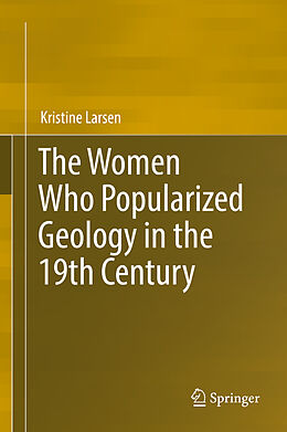 Livre Relié The Women Who Popularized Geology in the 19th Century de Kristine Larsen