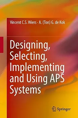 E-Book (pdf) Designing, Selecting, Implementing and Using APS Systems von Vincent C. S. Wiers, A. (Ton) G. de Kok