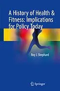 E-Book (pdf) A History of Health & Fitness: Implications for Policy Today von Roy J. Shephard