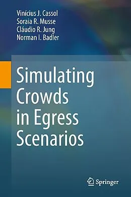 E-Book (pdf) Simulating Crowds in Egress Scenarios von Vinícius J. Cassol, Soraia R. Musse, Cláudio R. Jung