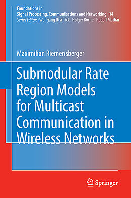 Livre Relié Submodular Rate Region Models for Multicast Communication in Wireless Networks de Maximilian Riemensberger