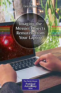 Couverture cartonnée Imaging the Messier Objects Remotely from Your Laptop de Len Adam