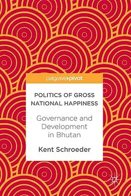 E-Book (pdf) Politics of Gross National Happiness von Kent Schroeder