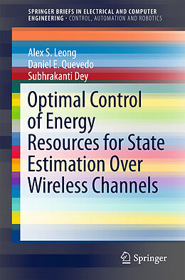 Couverture cartonnée Optimal Control of Energy Resources for State Estimation Over Wireless Channels de Alex S. Leong, Subhrakanti Dey, Daniel E. Quevedo