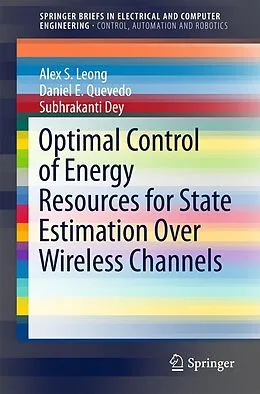 E-Book (pdf) Optimal Control of Energy Resources for State Estimation Over Wireless Channels von Alex S. Leong, Daniel E. Quevedo, Subhrakanti Dey