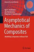 E-Book (pdf) Asymptotical Mechanics of Composites von Igor V. Andrianov, Jan Awrejcewicz, Vladyslav V. Danishevskyy