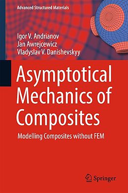E-Book (pdf) Asymptotical Mechanics of Composites von Igor V. Andrianov, Jan Awrejcewicz, Vladyslav V. Danishevskyy