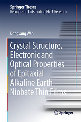 Fester Einband Crystal Structure,Electronic and Optical Properties of Epitaxial Alkaline Earth Niobate Thin Films von Dongyang Wan