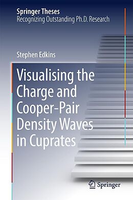E-Book (pdf) Visualising the Charge and Cooper-Pair Density Waves in Cuprates von Stephen Edkins