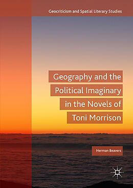 Fester Einband Geography and the Political Imaginary in the Novels of Toni Morrison von Herman Beavers