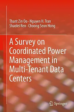 E-Book (pdf) A Survey on Coordinated Power Management in Multi-Tenant Data Centers von Thant Zin Oo, Nguyen H. Tran, Shaolei Ren