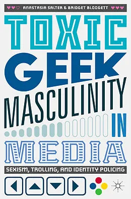 E-Book (pdf) Toxic Geek Masculinity in Media von Anastasia Salter, Bridget Blodgett