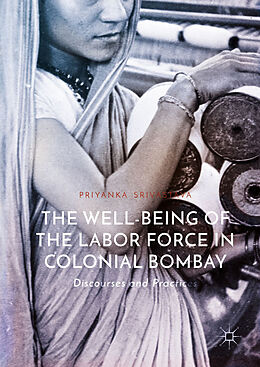 Livre Relié The Well-Being of the Labor Force in Colonial Bombay de Priyanka Srivastava