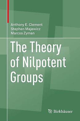 E-Book (pdf) The Theory of Nilpotent Groups von Anthony E. Clement, Stephen Majewicz, Marcos Zyman