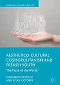 E-Book (pdf) Aesthetico-Cultural Cosmopolitanism and French Youth von Vincenzo Cicchelli, Sylvie Octobre