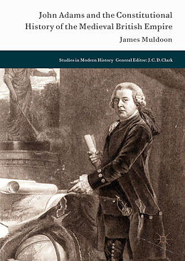 Livre Relié John Adams and the Constitutional History of the Medieval British Empire de James Muldoon