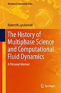 E-Book (pdf) The History of Multiphase Science and Computational Fluid Dynamics von Robert W. Lyczkowski