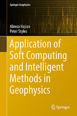 Livre Relié Application of Soft Computing and Intelligent Methods in Geophysics de Peter Styles, Alireza Hajian