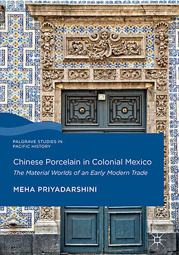 Livre Relié Chinese Porcelain in Colonial Mexico de Meha Priyadarshini