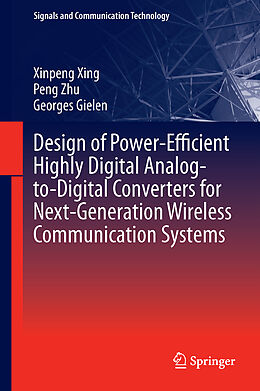 Livre Relié Design of Power-Efficient Highly Digital Analog-to-Digital Converters for Next-Generation Wireless Communication Systems de Xinpeng Xing, Georges Gielen, Peng Zhu