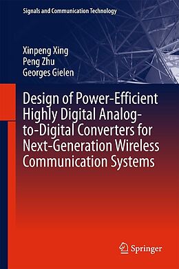 eBook (pdf) Design of Power-Efficient Highly Digital Analog-to-Digital Converters for Next-Generation Wireless Communication Systems de Xinpeng Xing, Peng Zhu, Georges Gielen