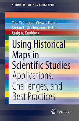 Couverture cartonnée Using Historical Maps in Scientific Studies de Yao-Yi Chiang, Weiwei Duan, Craig A. Knoblock