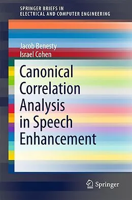 E-Book (pdf) Canonical Correlation Analysis in Speech Enhancement von Jacob Benesty, Israel Cohen