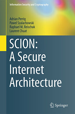 Livre Relié SCION: A Secure Internet Architecture de Adrian Perrig, Laurent Chuat, Raphael M. Reischuk