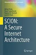 E-Book (pdf) SCION: A Secure Internet Architecture von Adrian Perrig, Pawel Szalachowski, Raphael M. Reischuk