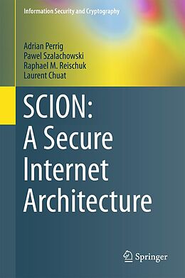 eBook (pdf) SCION: A Secure Internet Architecture de Adrian Perrig, Pawel Szalachowski, Raphael M. Reischuk