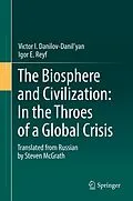 E-Book (pdf) The Biosphere and Civilization: In the Throes of a Global Crisis von Victor I. Danilov-Danil'yan, Igor E. Reyf