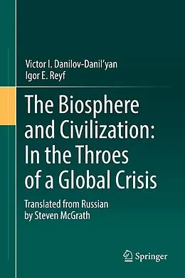 E-Book (pdf) The Biosphere and Civilization: In the Throes of a Global Crisis von Victor I. Danilov-Danil'yan, Igor E. Reyf