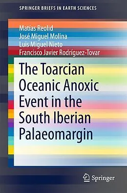E-Book (pdf) The Toarcian Oceanic Anoxic Event in the South Iberian Palaeomargin von Matías Reolid, José Miguel Molina, Luis Miguel Nieto