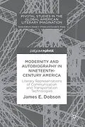 E-Book (pdf) Modernity and Autobiography in Nineteenth-Century America von James E. Dobson