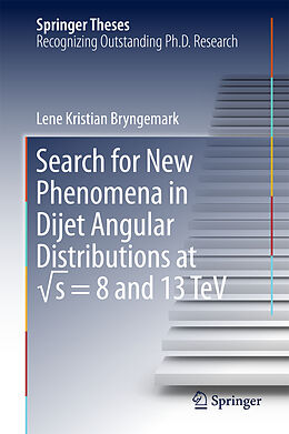 Fester Einband Search for New Phenomena in Dijet Angular Distributions at  s = 8 and 13 TeV von Lene Kristian Bryngemark