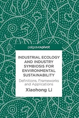 E-Book (pdf) Industrial Ecology and Industry Symbiosis for Environmental Sustainability von Xiaohong Li