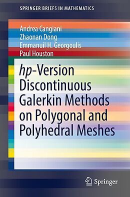 E-Book (pdf) hp-Version Discontinuous Galerkin Methods on Polygonal and Polyhedral Meshes von Andrea Cangiani, Zhaonan Dong, Emmanuil H. Georgoulis