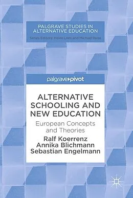 E-Book (pdf) Alternative Schooling and New Education von Ralf Koerrenz, Annika Blichmann, Sebastian Engelmann