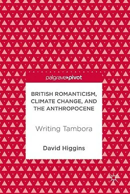 E-Book (pdf) British Romanticism, Climate Change, and the Anthropocene von David Higgins