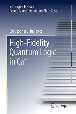 Fester Einband High-Fidelity Quantum Logic in Ca+ von Christopher J. Ballance