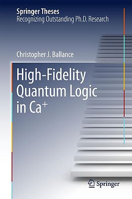 eBook (pdf) High-Fidelity Quantum Logic in Ca+ de Christopher J. Ballance