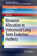E-Book (pdf) Resource Allocation in Unlicensed Long Term Evolution HetNets von Huaqing Zhang, Sami Khairy, Lin X. Cai