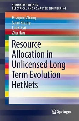 E-Book (pdf) Resource Allocation in Unlicensed Long Term Evolution HetNets von Huaqing Zhang, Sami Khairy, Lin X. Cai