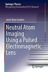 Fester Einband Neutral Atom Imaging Using a Pulsed Electromagnetic Lens von Jamie Ryan Gardner
