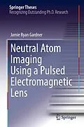 E-Book (pdf) Neutral Atom Imaging Using a Pulsed Electromagnetic Lens von Jamie Ryan Gardner